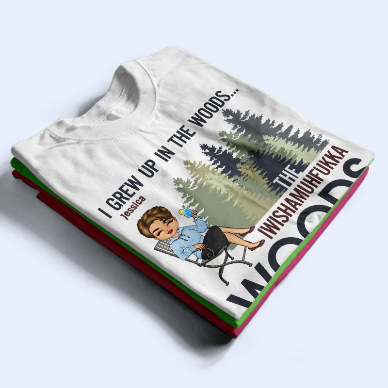 I Grew Up In The Woods Camping Outdoor - Funny Gift For Girl - Personalized Custom T Shirt