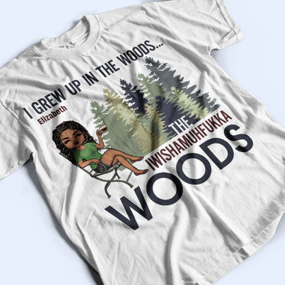 I Grew Up In The Woods Camping Outdoor - Funny Gift For Girl - Personalized Custom T Shirt