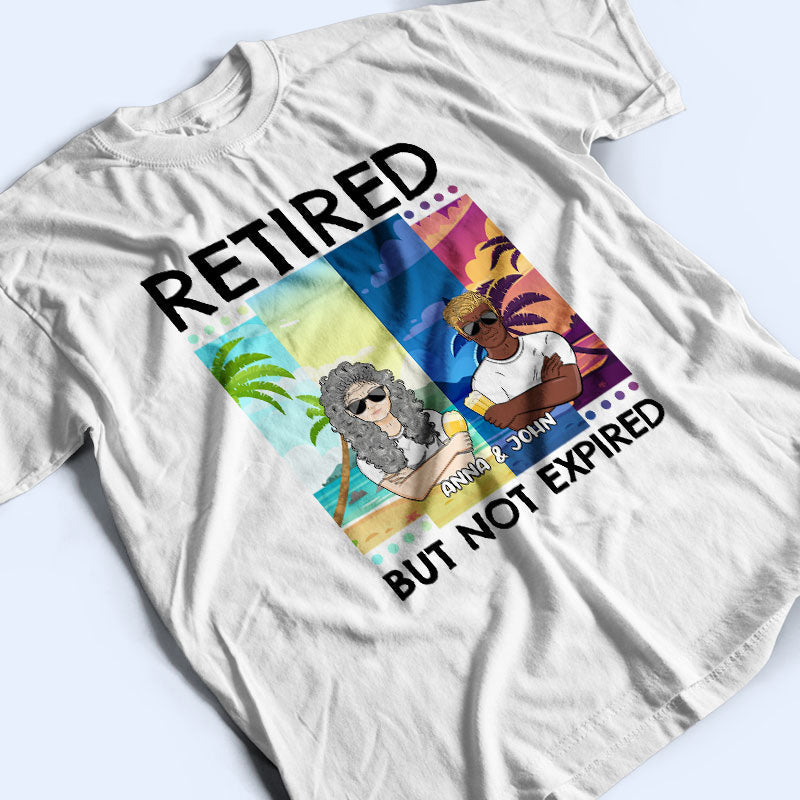 Retired But Not Expired - Father Gift, Mother Gift, Grandparents Gift - Personalized Custom T Shirt