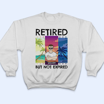 Retired But Not Expired - Father Gift, Mother Gift, Grandparents Gift - Personalized Custom T Shirt