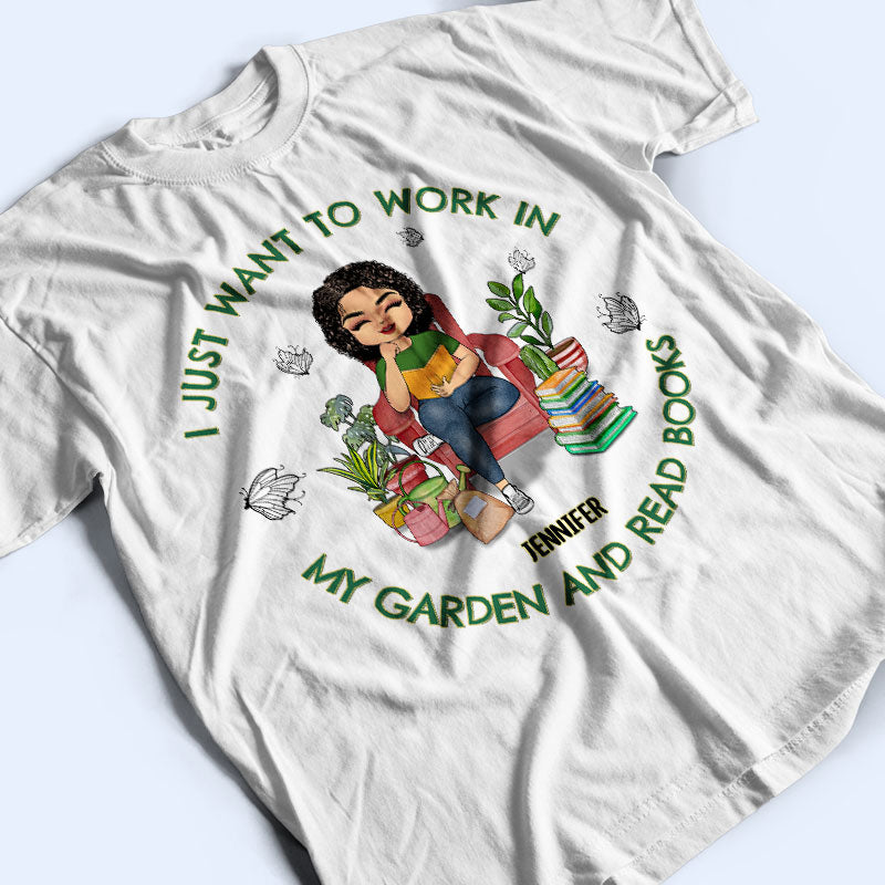 I Want To Work In My Garden And Read Books - Personalized Custom T Shirt