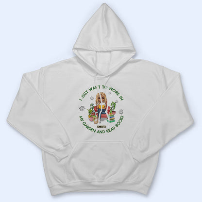 I Want To Work In My Garden And Read Books - Personalized Custom T Shirt