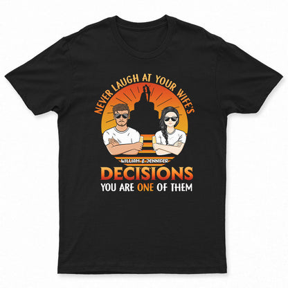 Never Laugh At Your Wife - Gift For Husband - Personalized Custom T Shirt