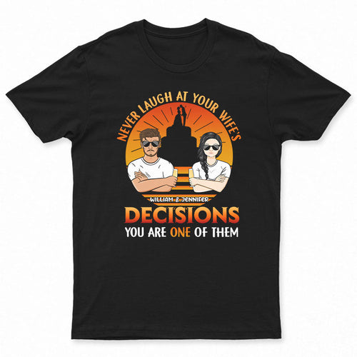 Never Laugh At Your Wife - Gift For Husband - Personalized Custom T Shirt