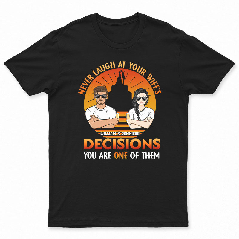 Never Laugh At Your Wife - Gift For Husband - Personalized Custom T Shirt