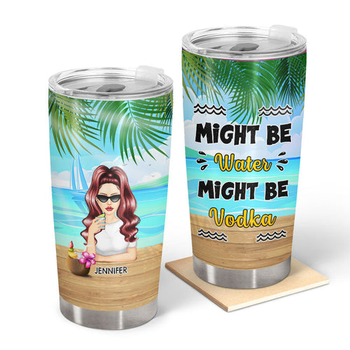 Might Be Water Might Be - Personalized Custom Tumbler