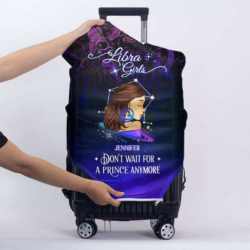 Zodiac Sign Girls Don't Wait For The Prince Traveling - Personalized Custom Luggage Cover