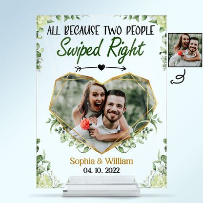 Custom Photo All Because Two People Swiped Right - Gift For Couples - Personalized Custom Vertical Rectangle Acrylic Plaque