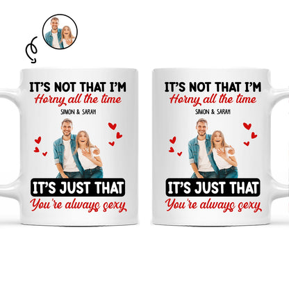 Custom Photo Couple It's Just You Always Sexy - Gift For Couples - Personalized Mug