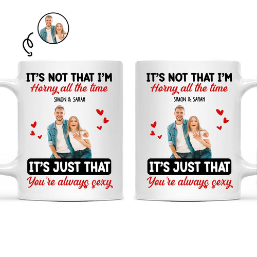 Custom Photo Couple It's Just You Always Sexy - Gift For Couples - Personalized Mug