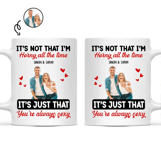 Custom Photo Couple It's Just You Always Sexy - Gift For Couples - Personalized Mug