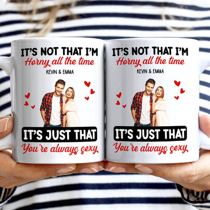 Custom Photo Couple It's Just You Always Sexy - Gift For Couples - Personalized Mug