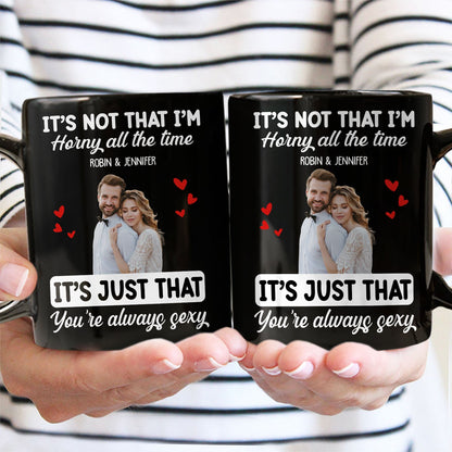 Custom Photo Couple It's Just You Always Sexy - Gift For Couples - Personalized Mug