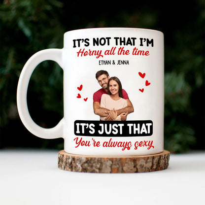 Custom Photo Couple It's Just You Always Sexy - Gift For Couples - Personalized Mug