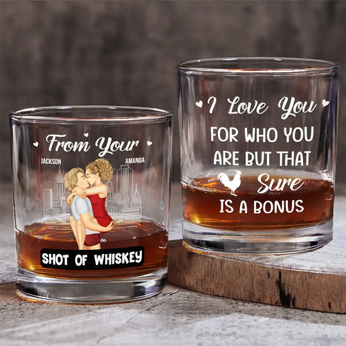 From Your Shot Of Whiskey I Love You For Who You Are - Personalized Whiskey Glass