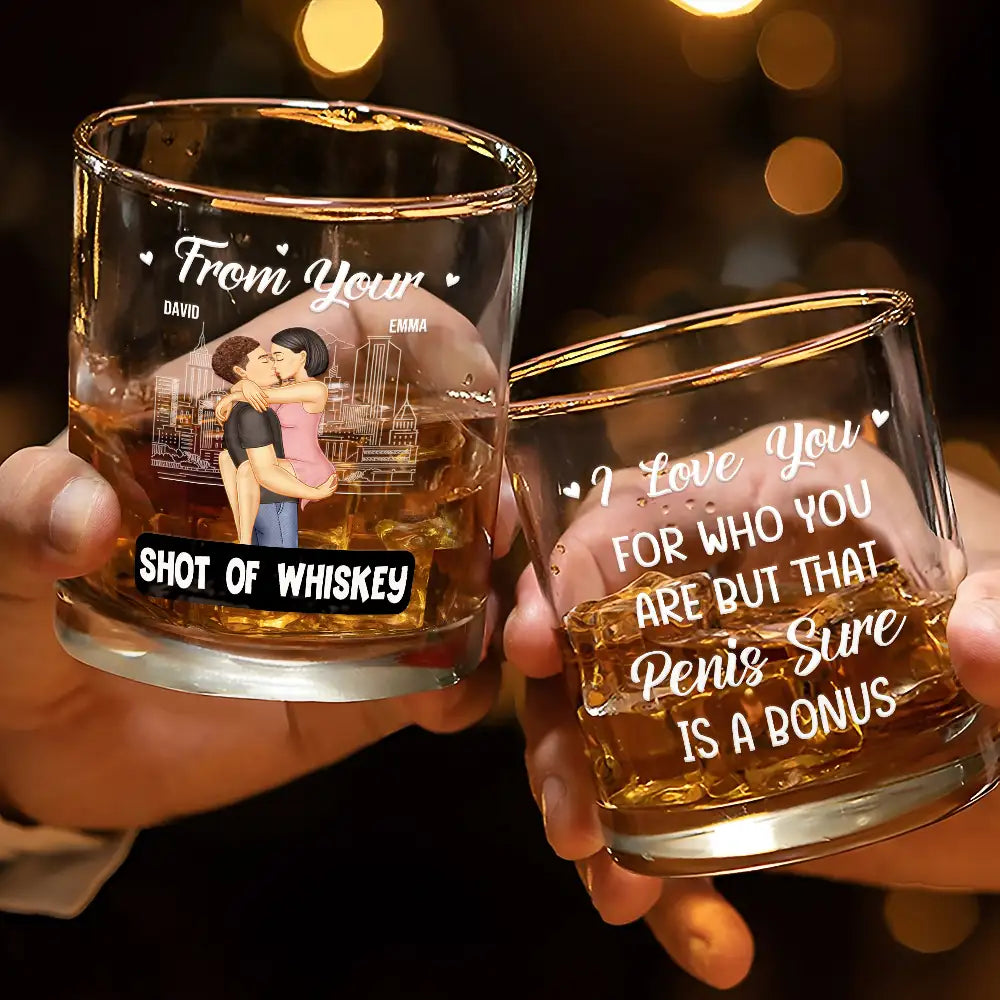 From Your Shot Of Whiskey I Love You For Who You Are - Personalized Whiskey Glass