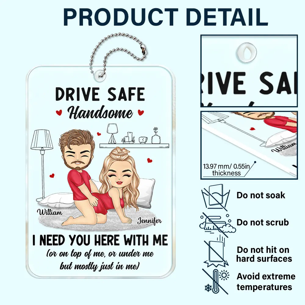 Funny Couple Drive Safe I Need You Here - Personalized Acrylic Car Hanger