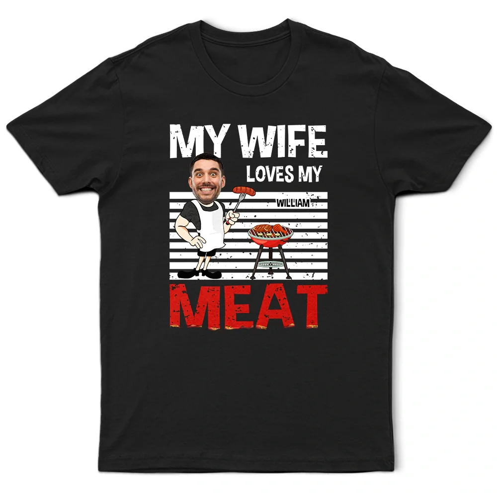 Custom Photo BBQ My Wife Loves My Meat - Personalized T Shirt