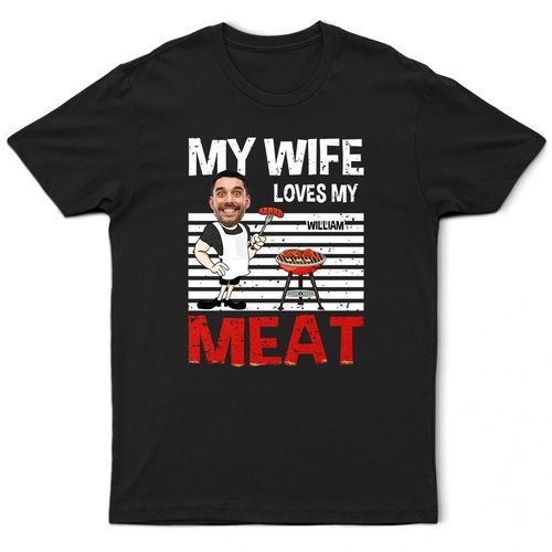 Custom Photo BBQ My Wife Loves My Meat - Personalized T Shirt