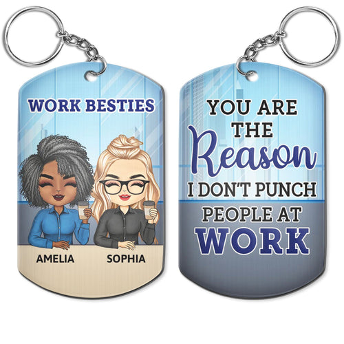 You Are The Reason I Don't Punch People At Work - Funny, Anniversary, Birthday Gifts For Colleagues, Coworker, Besties - Personalized Aluminum Keychain