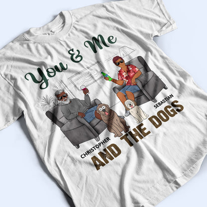 You & Me And The Dogs Funny Cartoon Dog - Vacation, Birthday, Anniversary Gift For Couples, Dog Lovers - Personalized T Shirt