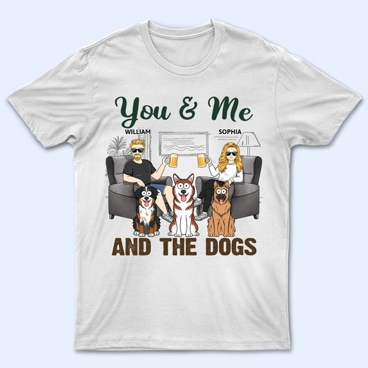 You & Me And The Dogs Funny Cartoon Dog - Vacation, Birthday, Anniversary Gift For Couples, Dog Lovers - Personalized T Shirt