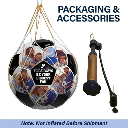 Custom Photo I'll Always Be Your Biggest Fan - Personalized Soccer Ball