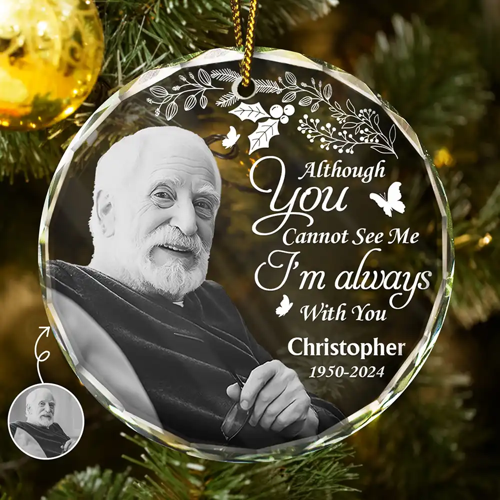 Custom Photo Grayscale Memorial Although You Cannot See Me - Personalized Circle Ornament