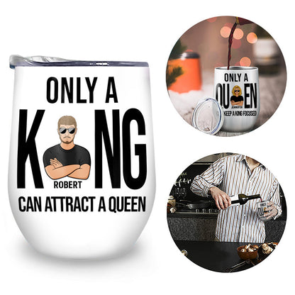 Only A King Only A Queen Couple - Husband Wife Gift - Personalized Custom Wine Tumbler