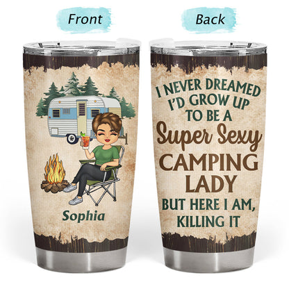 Never Dreamed I'd Grow Up To Be A Super Sexy Camping Lady - Personalized Custom Tumbler
