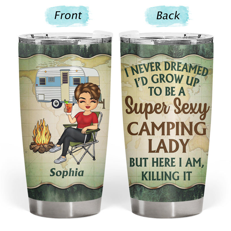 Never Dreamed I'd Grow Up To Be A Super Sexy Camping Lady Forest - Personalized Custom Tumbler