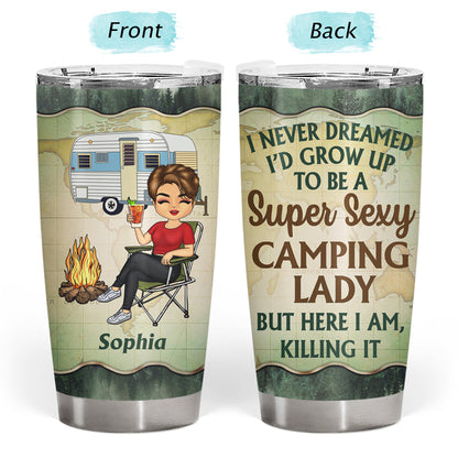 Never Dreamed I'd Grow Up To Be A Super Sexy Camping Lady Forest - Personalized Custom Tumbler
