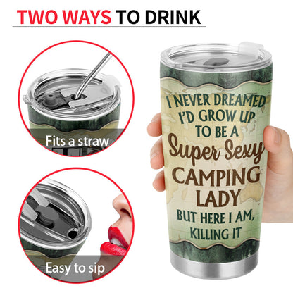 Never Dreamed I'd Grow Up To Be A Super Sexy Camping Lady Forest - Personalized Custom Tumbler
