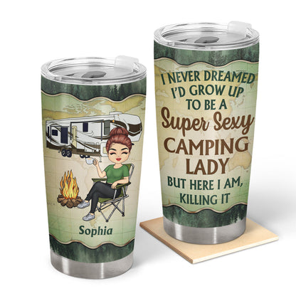 Never Dreamed I'd Grow Up To Be A Super Sexy Camping Lady Forest - Personalized Custom Tumbler