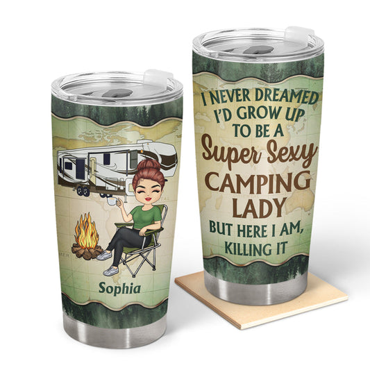 Never Dreamed I'd Grow Up To Be A Super Sexy Camping Lady Forest - Personalized Custom Tumbler
