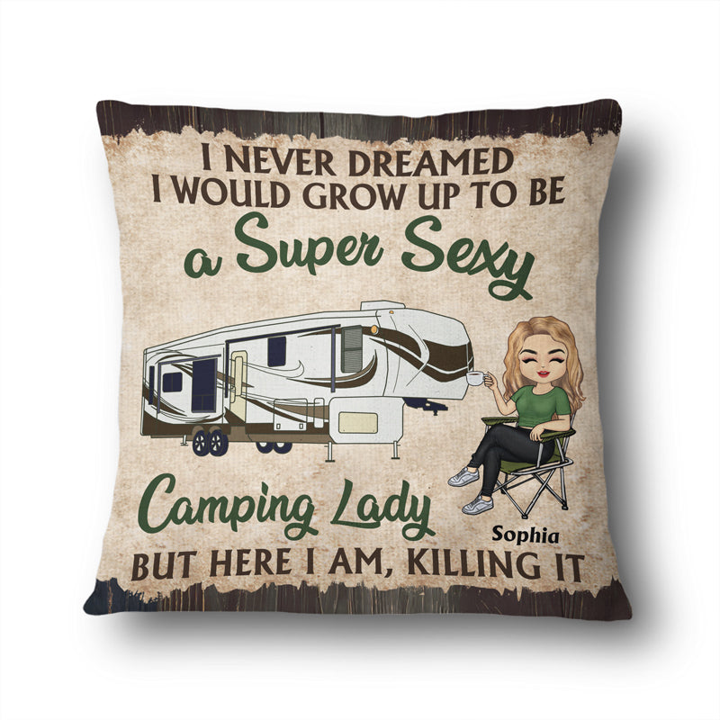 Never Dreamed I'd Grow Up To Be A Super Sexy Camping Lady - Personalized Custom Pillow