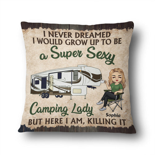 Never Dreamed I'd Grow Up To Be A Super Sexy Camping Lady - Personalized Custom Pillow