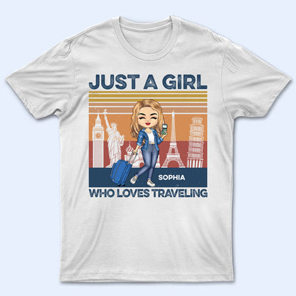 Just A Girl Who Loves Traveling - Gift For Travel Lovers - Personalized Custom T Shirt