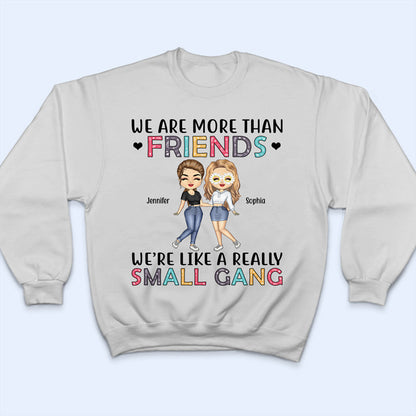 Best Friends We Are Like A Small Gang - Gift For BFF And Colleagues - Personalized Custom Hoodie