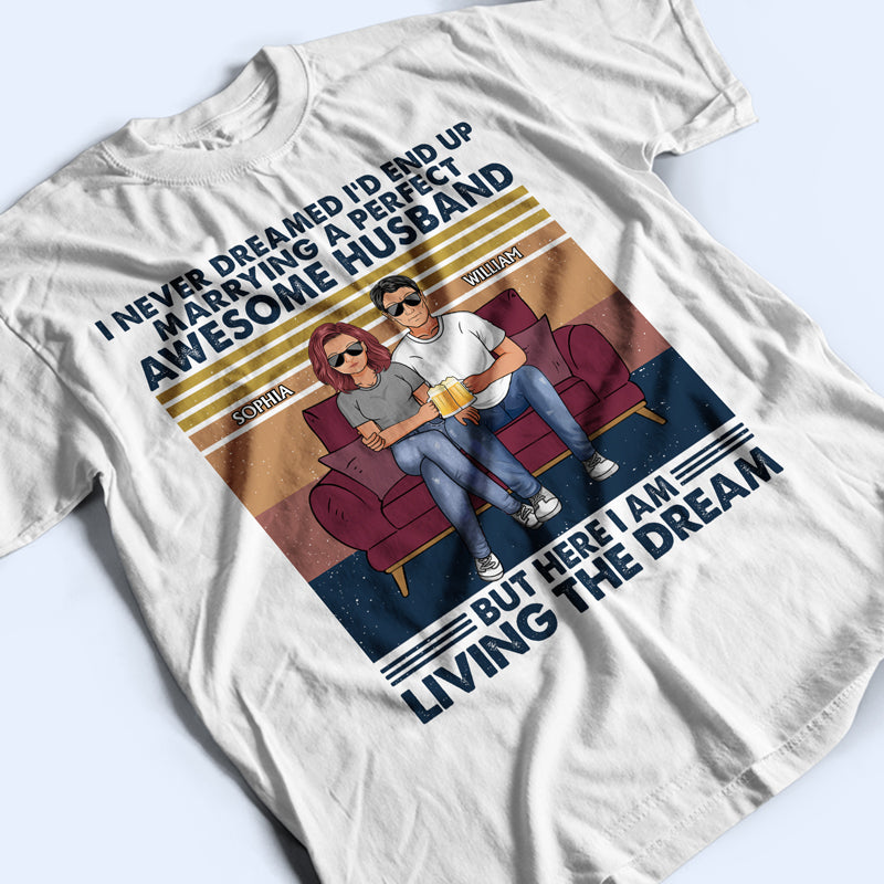 I Never Dreamed I'd End Up Marrying A Perfect Husband - Gift For Couples - Personalized Custom T Shirt
