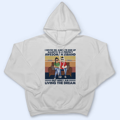 I Never Dreamed I'd End Up Marrying A Perfect Husband - Gift For Couples - Personalized Custom T Shirt