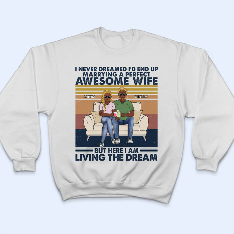 I Never Dreamed I'd End Up Marrying A Perfect Wife - Gift For Couples - Personalized Custom T Shirt