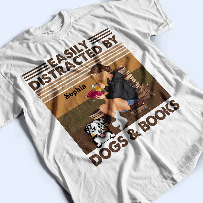 Easily Distracted By Books And Dogs - Reading Gift - Personalized Custom T Shirt