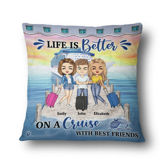 Traveling Best Friends Life Is Better On A Cruise With Best Friends - Gift For BFF, Sisters - Personalized Custom Pillow