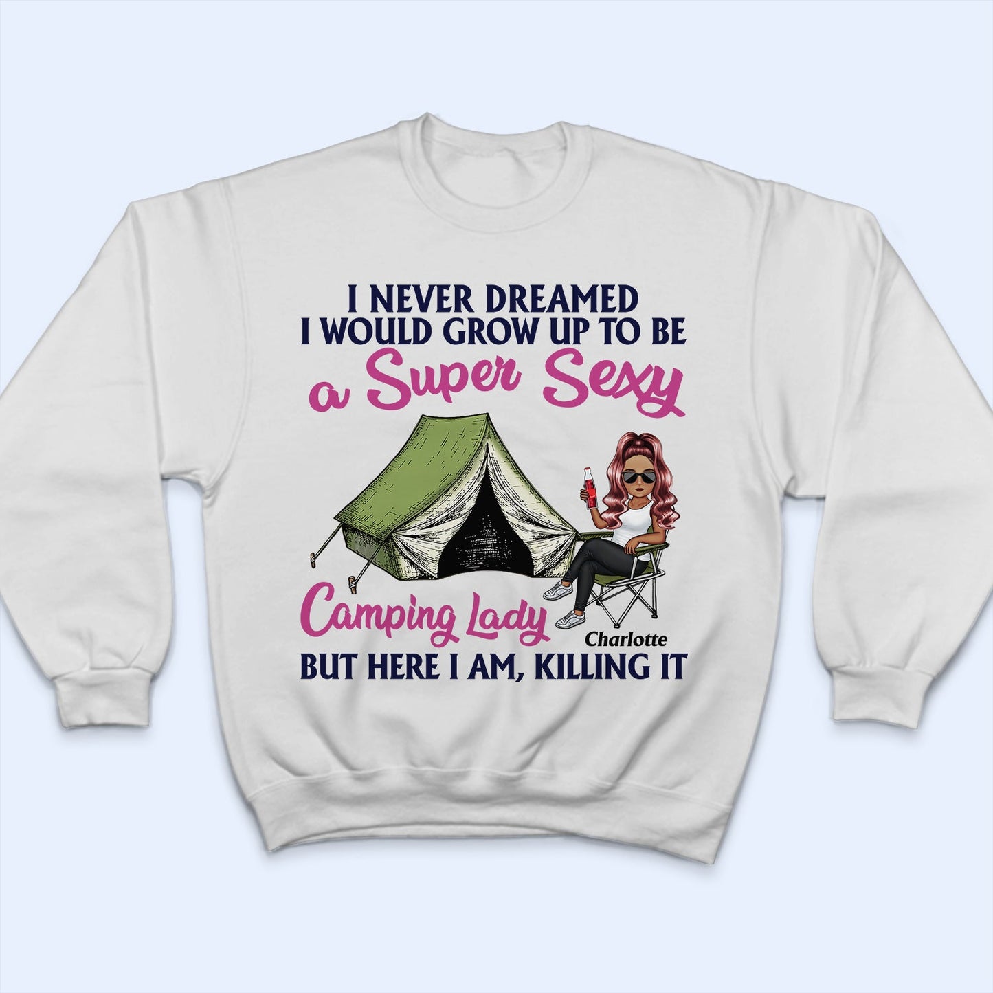 Never Dreamed I'd Grow Up To Be A Super Sexy Camping Lady - Birthday, Funny For Her, Campers - Personalized Custom T Shirt