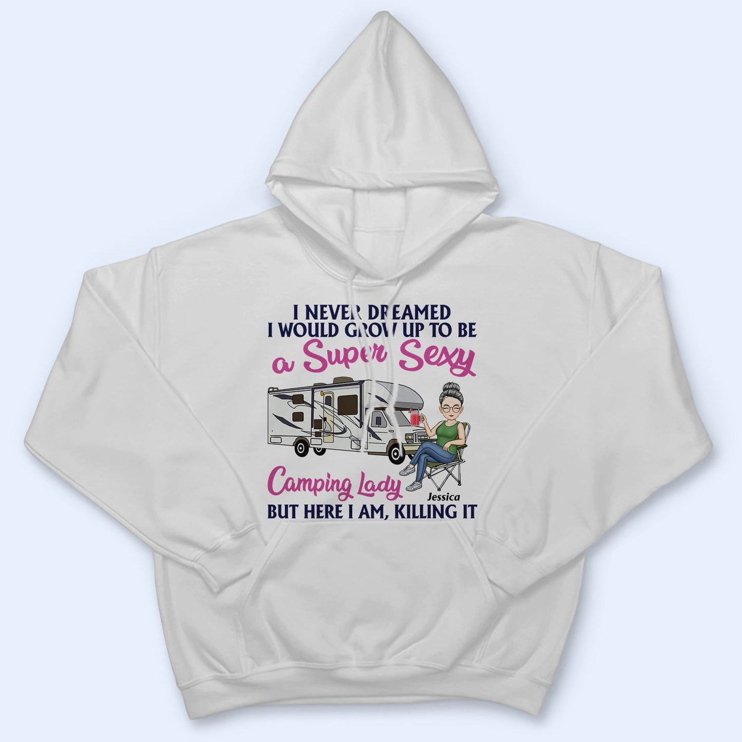 Never Dreamed I'd Grow Up To Be A Super Sexy Camping Lady - Birthday, Funny For Her, Campers - Personalized Custom T Shirt