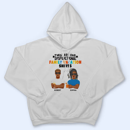These Are Our Dysfunctional Family Vacation Shirts - Gift For Family - Personalized T Shirt