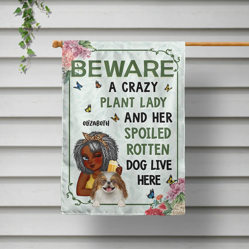 A Crazy Plant Lady & Her Spoiled Rotten Dogs Live Here - Personalized Flag