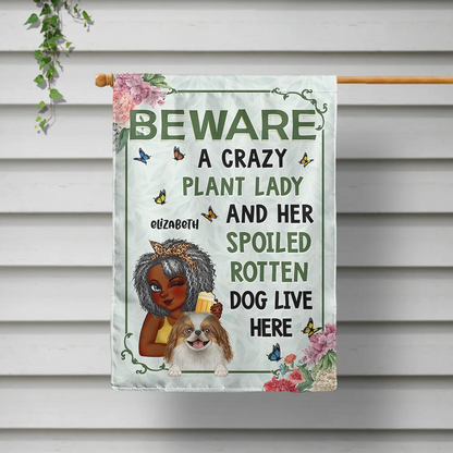 A Crazy Plant Lady & Her Spoiled Rotten Dogs Live Here - Personalized Flag