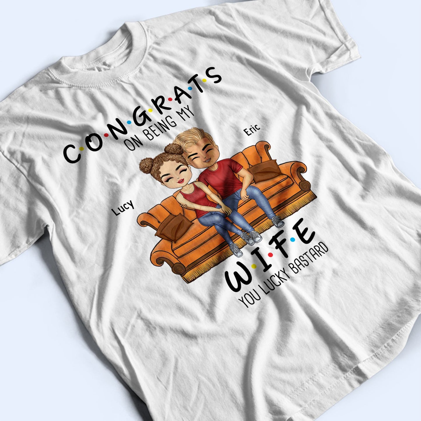 Congrats On Being My Husband You Lucky - Birthday, Anniversary Gift For Spouse, Lover, Husband, Wife, Boyfriend, Girlfriend, Couple - Personalized Custom T Shirt